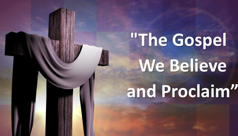 "The Gospel We Preach and Proclaim"