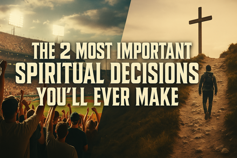 The Two Most Important Decisions You'll Ever Make