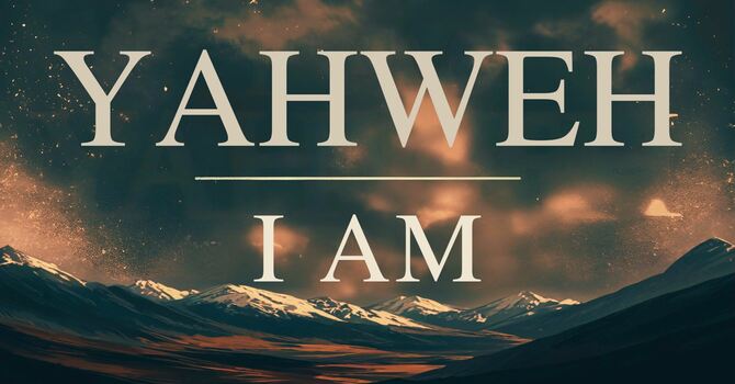 Yahweh - I Am