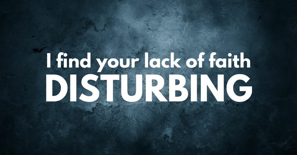 I Find Your Lack of Faith Disturbing