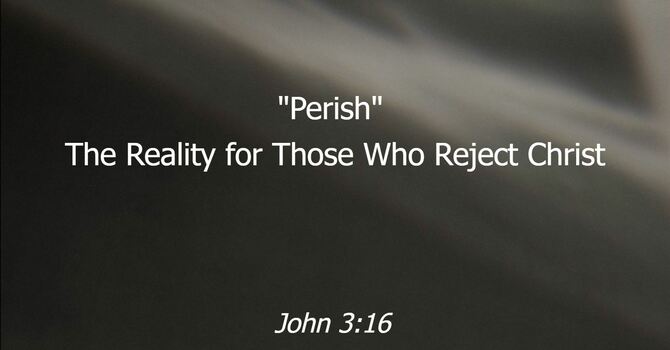John 3:16 - Perish