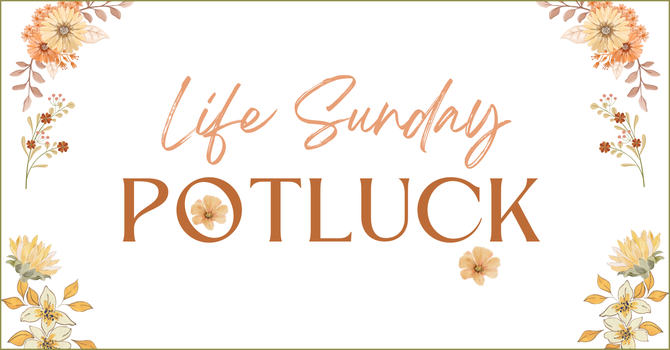 Life Sunday Potluck