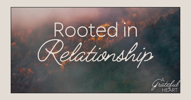Rooted in Relationship