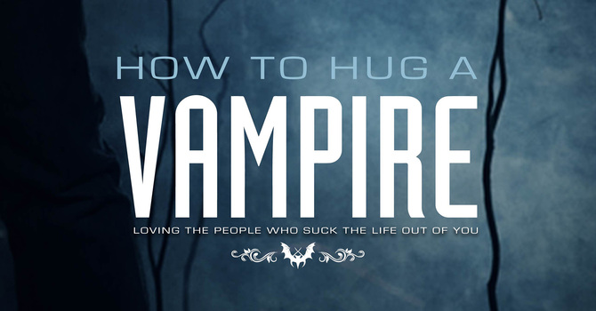 How to Hug a Vampire