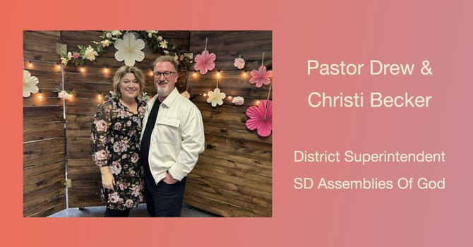 Pastor Drew & Christi Becker - District Superintendent SD Assemblies Of God