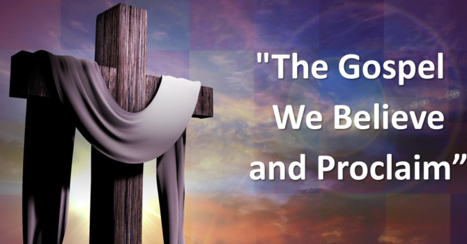 "The Gospel We Preach and Proclaim"