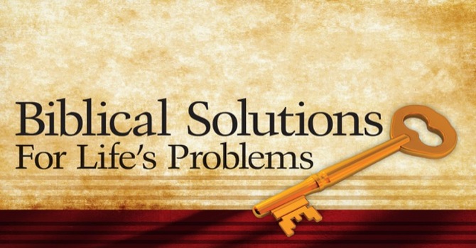 Biblical Solutions for Life's Problems