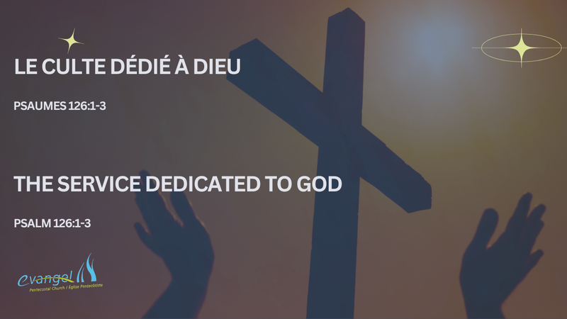 Le culte dédié à Dieu - Psaumes 126:1-3
