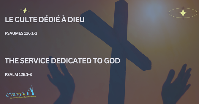 Le culte dédié à Dieu - Psaumes 126:1-3