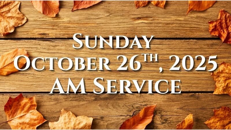 October 26, 2025 AM Service