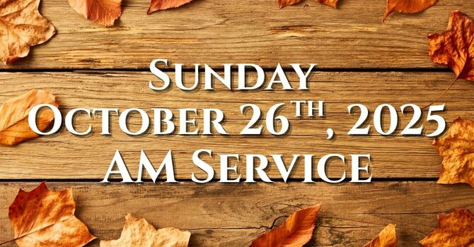 October 26, 2025 AM Service