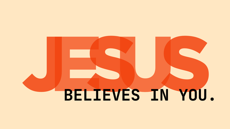 Jesus Believes in You