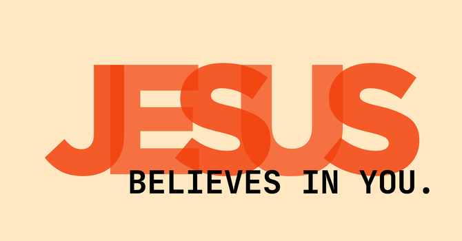 Jesus Believes in You