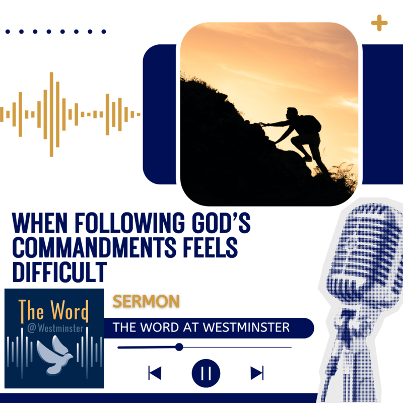 When following God’s commandments feels difficult (Sermon)