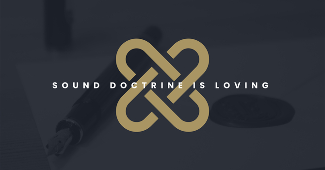 Sound Doctrine is Loving