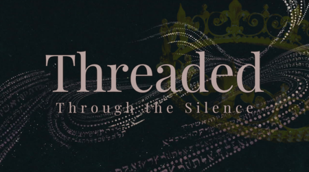 Threaded Through the Silence