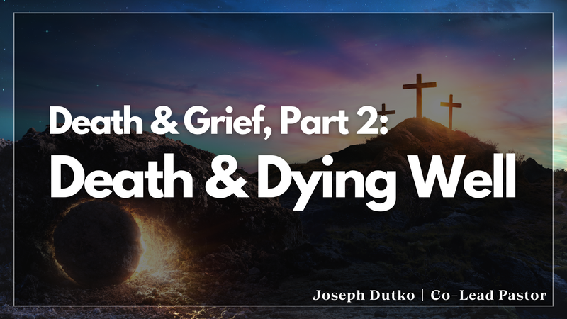 Death & Grief Pt.2 - Death & Dying Well