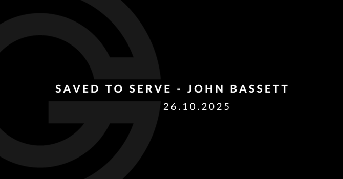 Saved to Serve