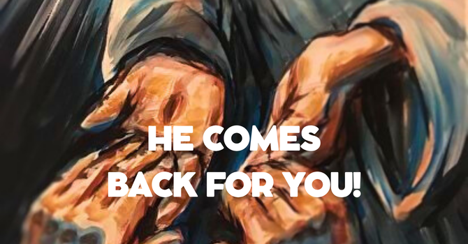 He Comes Back For You! image