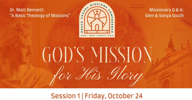 God's Mission for His Glory Session 1 - "A Basic Theology of Missions"