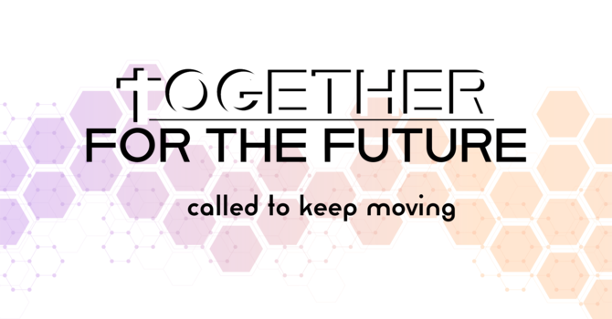 Together for the Future: Called to Keep Moving