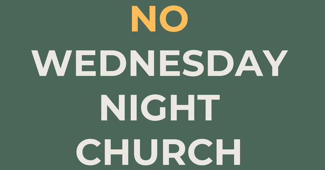No Wednesday Night Church Service