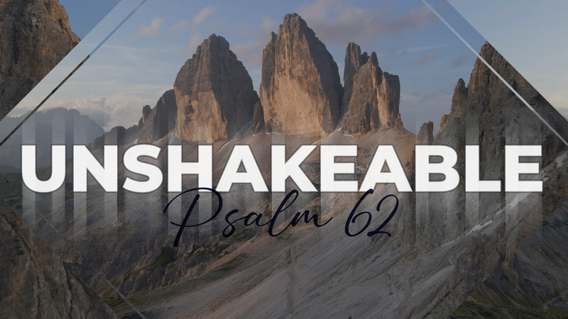 Unshakeable | Psalm 62