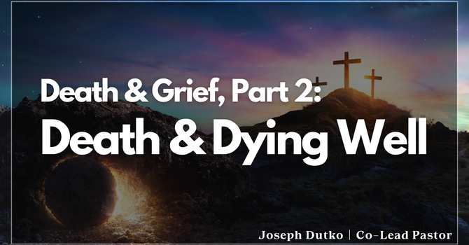 Death & Grief Pt.2 - Death & Dying Well