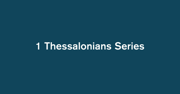 1 Thessalonians Series