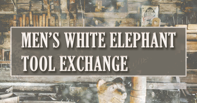 Men's White Elephant Tool Gift Exchange