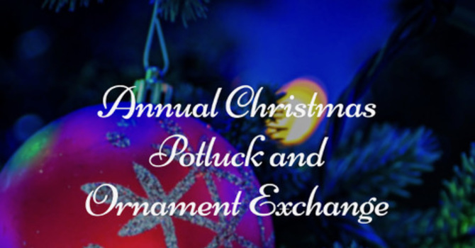 Annual Christmas Potluck & Ornament Exchange Party