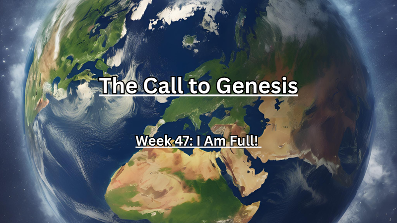 The Call to Genesis Week 47