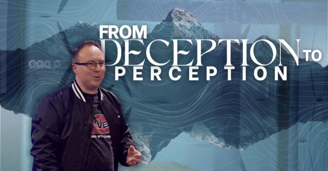 From Deception to Perception | Pastor Steve