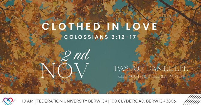 This Week's Sermon: "CLOTHED IN LOVE" Colossians 3: 12 - 17by Ps Daniel Lee