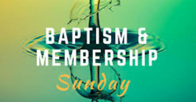 Baptism and Membership Sunday
