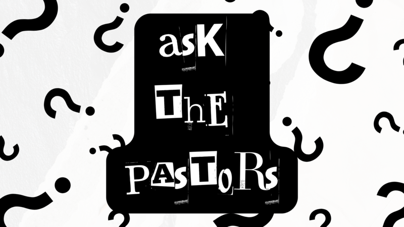Ask The Pastors Week 3 