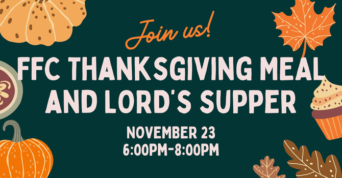FFC Thanksgiving Meal and Lord's Supper