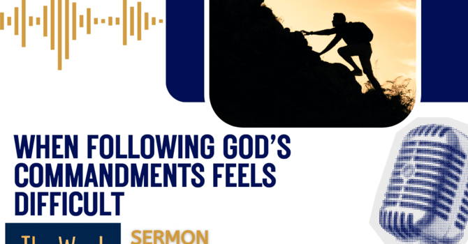 When following God’s commandments feels difficult (Sermon)