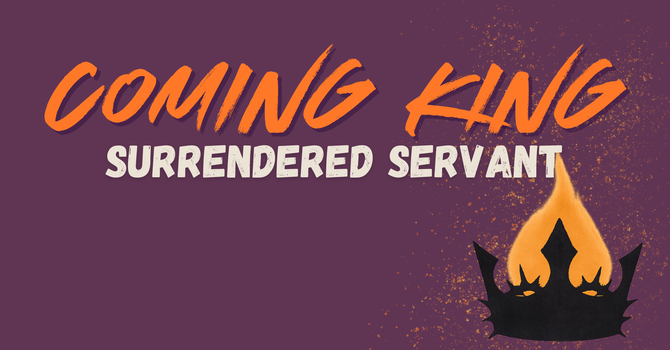 Vinyard Church | The Coming King: Surrendered Servant