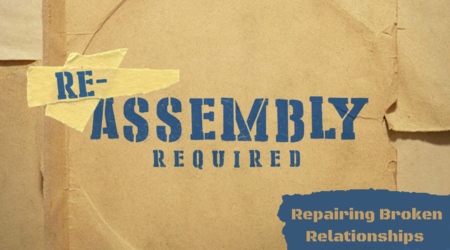 Re-Assembly Required - [Healing Broken Relationships]