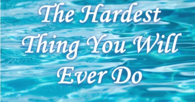 Lesson 10: The Hardest Thing You Will Ever Do