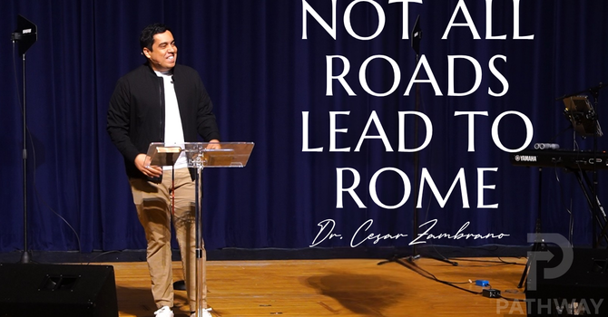 Not All Roads Lead to Rome | No Todos Los Caminos Conducen a Roma | Dr. Cesar Zambrano
