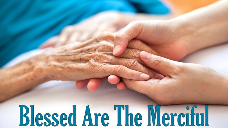 The Beatitude: The Blessed Are The Merciful