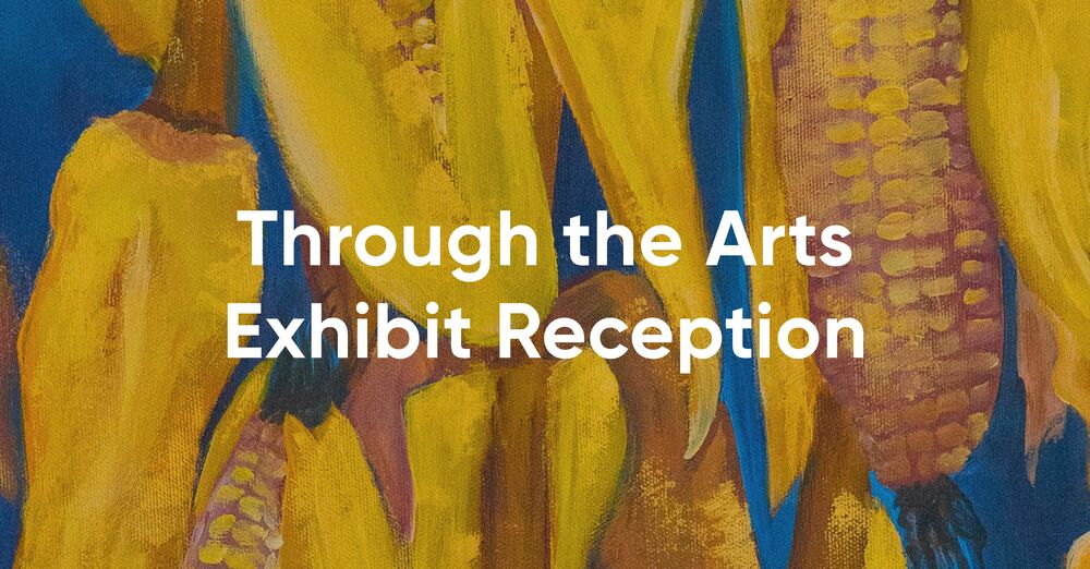 Through the Arts Exhibit Reception