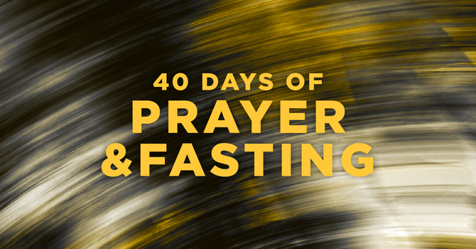 40 Days of Prayer & Fasting