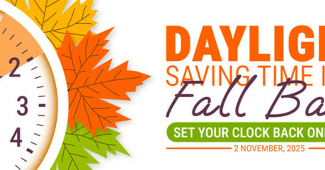 Fall Back - Reminder to turn your clocks back for Sunday Nov. 2nd