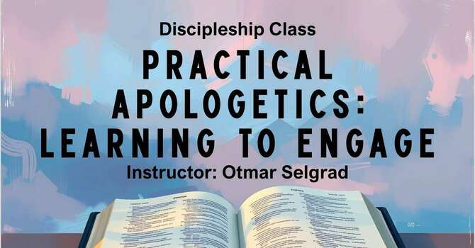 Practical Apologetics: Learning to Engage