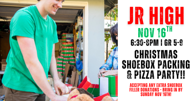 JR High Christmas Shoebox Packing & Pizza Party!!
