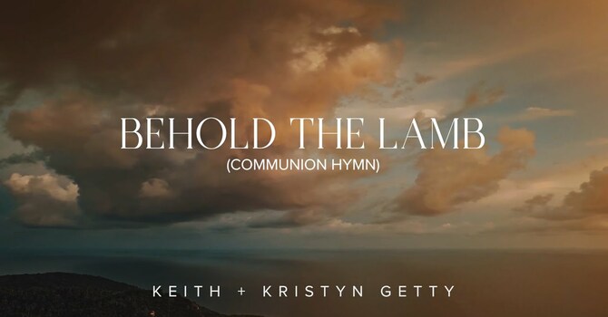 Behold the Lamb (Communion Hymn)