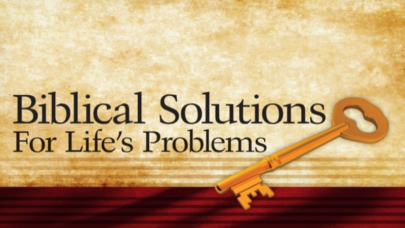 Biblical Solutions for Life's Problems